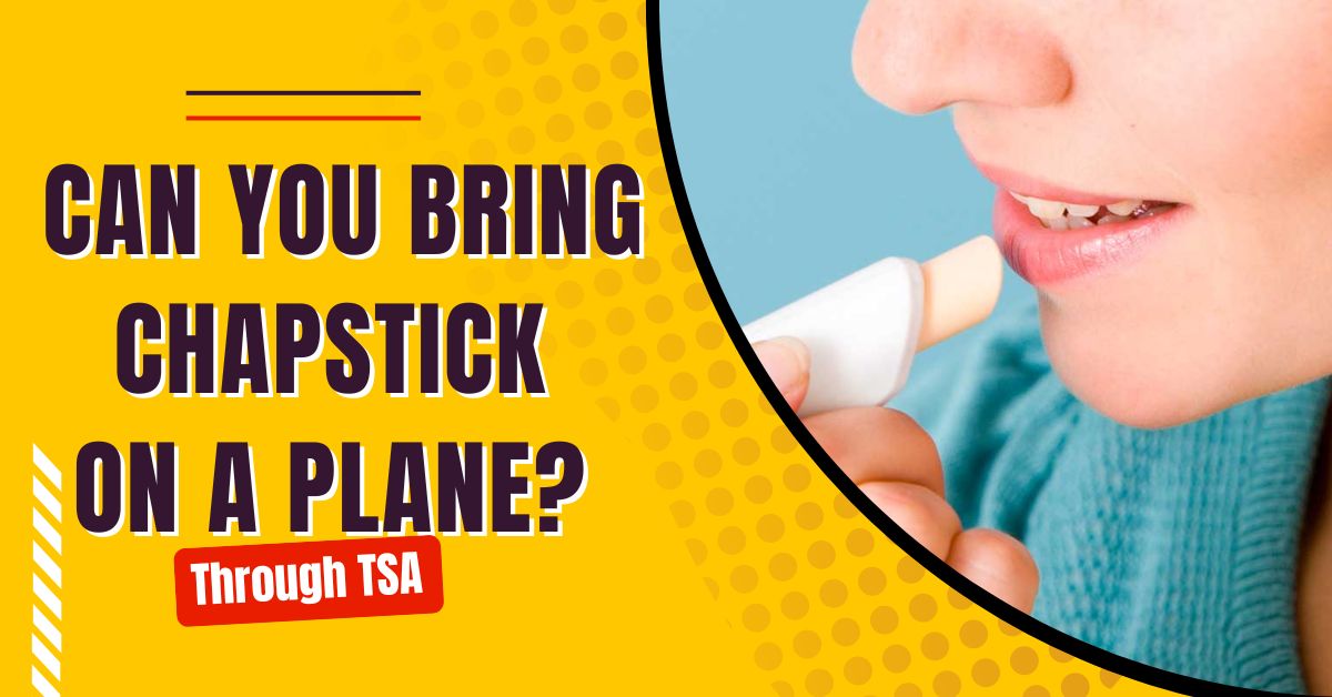Can You Bring Chapstick On A Plane? [Read This First]