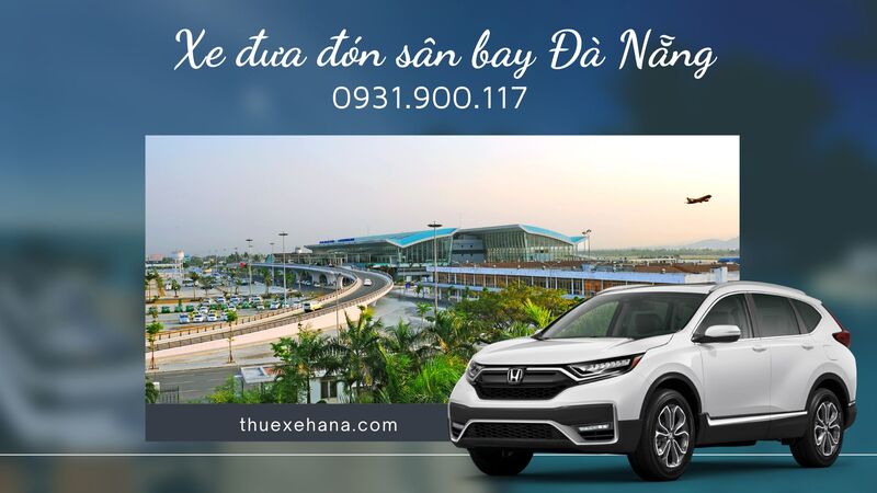 Thuê xe đón sân bay Đà Nẵng chất lượng #1 | Thuê Xe Hana
