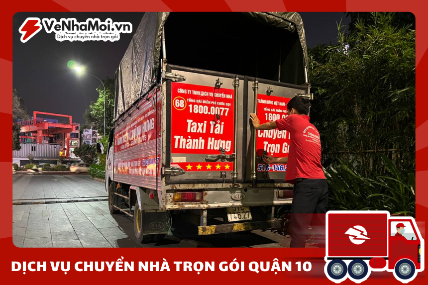 Đơn Vị Cung Cấp Dịch Vụ Chuyển Nhà Quận 10 Uy Tín, Giá Rẻ - Về Nhà Mới - Dịch Vụ Vận Chuyển Dọn Nhà Trọn Gói