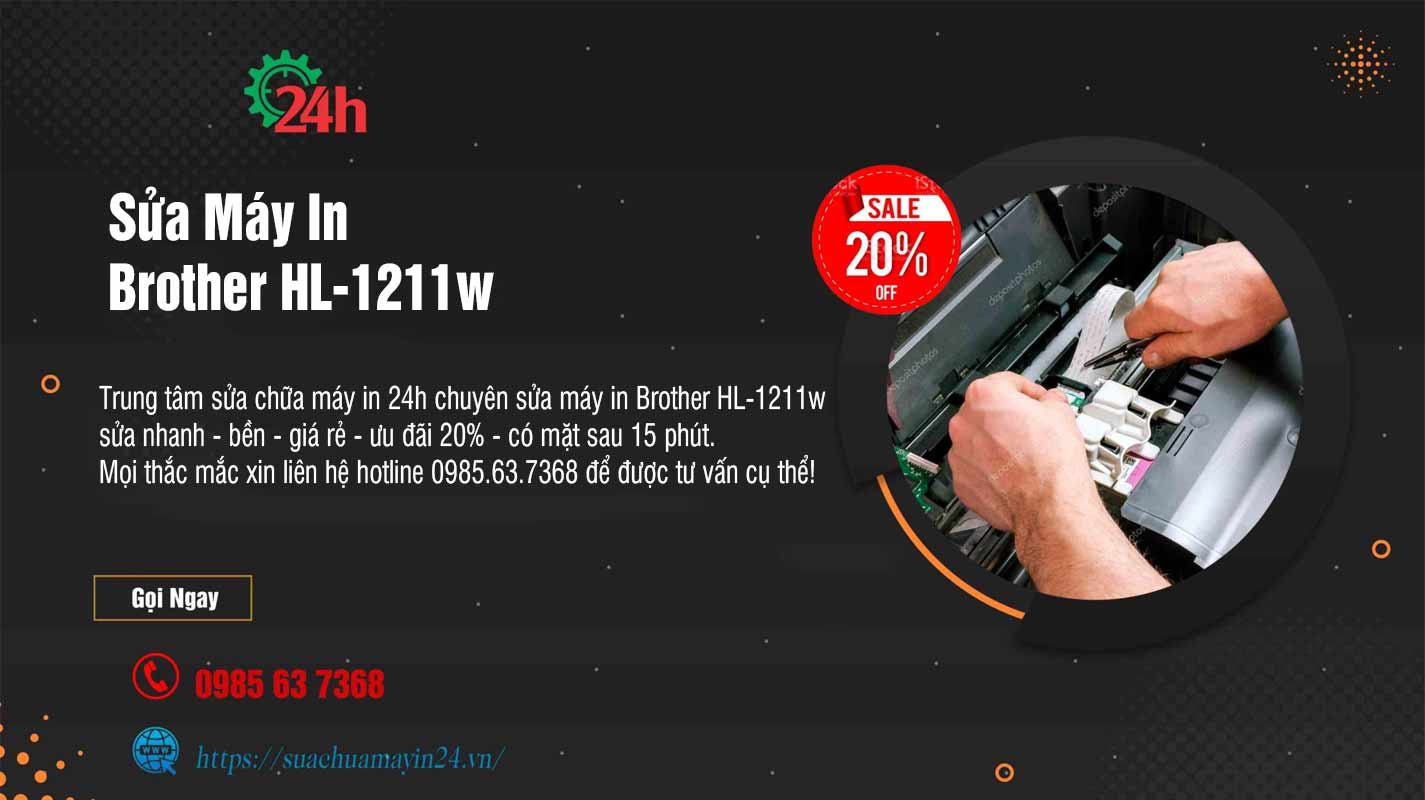 Sửa Máy In Brother HL-1211w - Sửa Nhanh - Bền - Ưu Đãi 20%