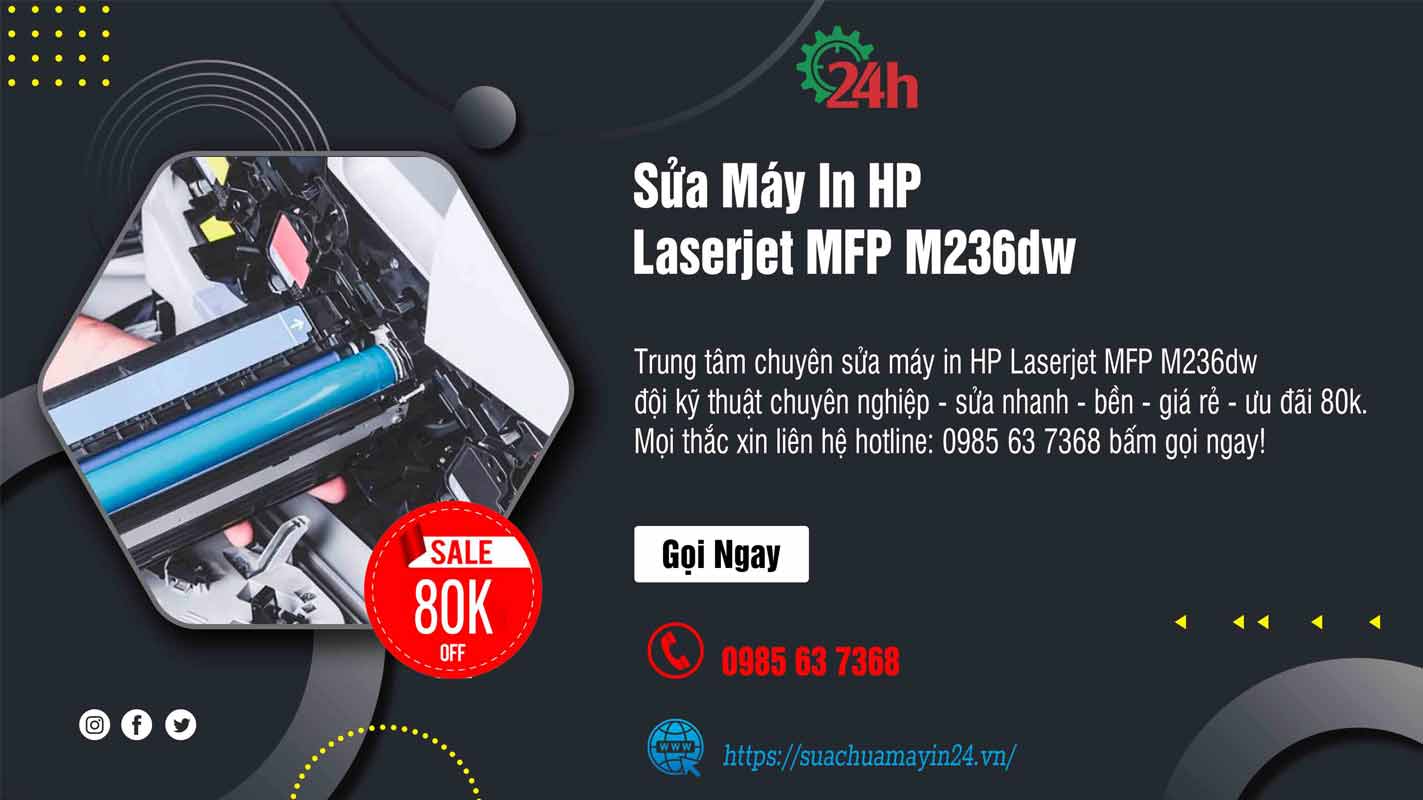 Sửa Máy In HP Laserjet MFP M236dw - Sửa Nhanh - Ưu Đãi 80k