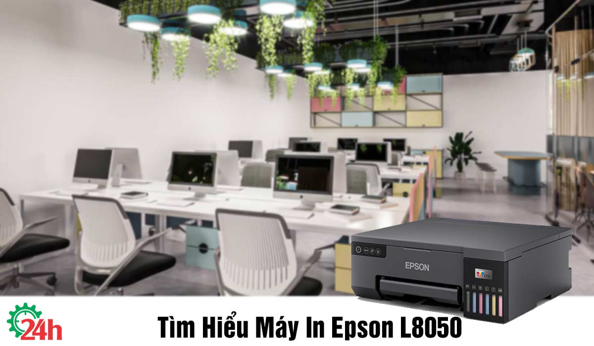 Tìm Hiểu Máy In Epson L8050 - Xem Chi Tiết Ngay