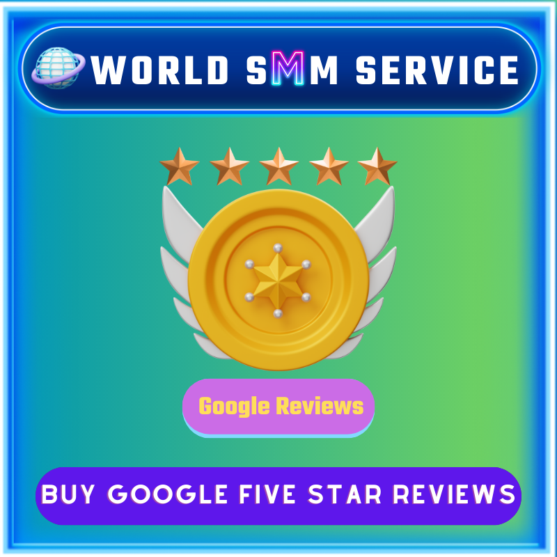 Buy Google 5 Star Reviews - World SMM Service