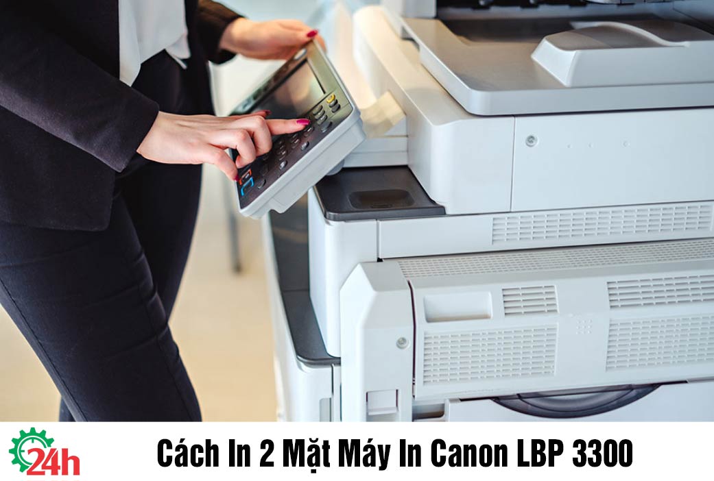 Cách In 2 Mặt Máy In Canon LBP 3300 - Tìm Hiểu Ngay