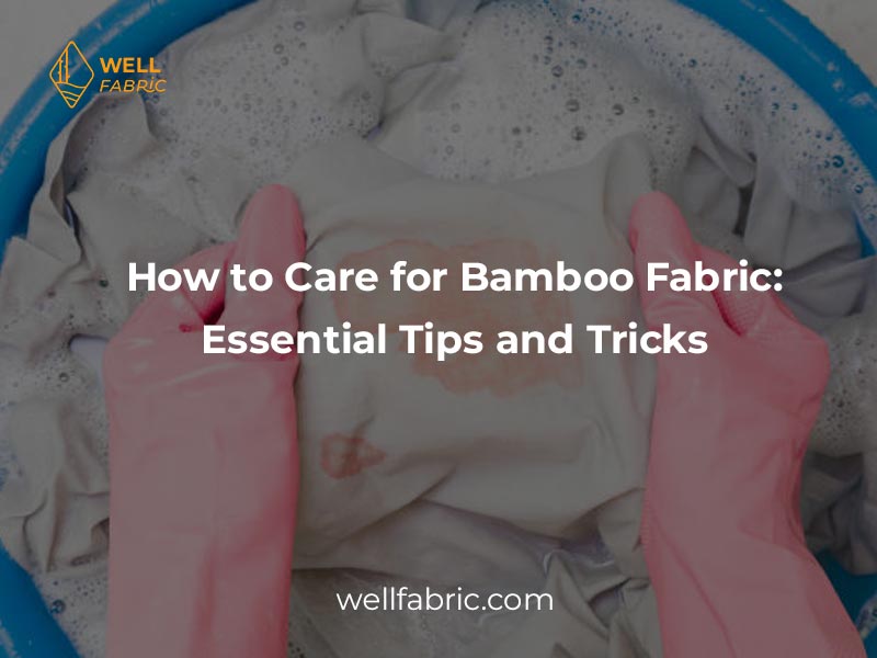 How to Care for Bamboo Fabric: Essential Tips and Tricks