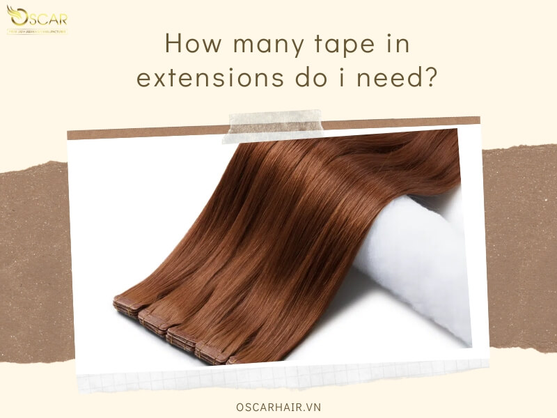 How many tape in extensions do i need? | Oscarhair