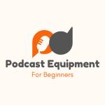 Best Podcast Equipment For Beginners