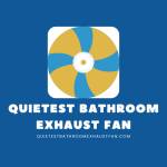 Quietest Bathroom Exhaust Fan