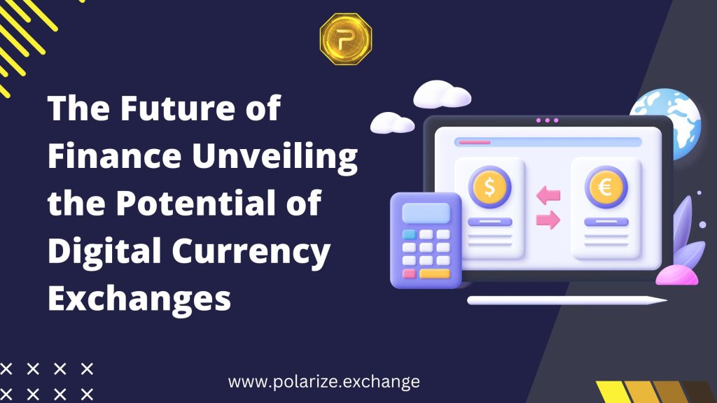The Future of Finance Unveiling the Potential of Digital Currency Exchanges