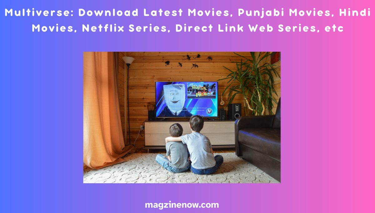 Multiverse: Download Latest Movies, Punjabi Movies, Hindi Movies, Netflix Series, Direct Link Web Series, Etc