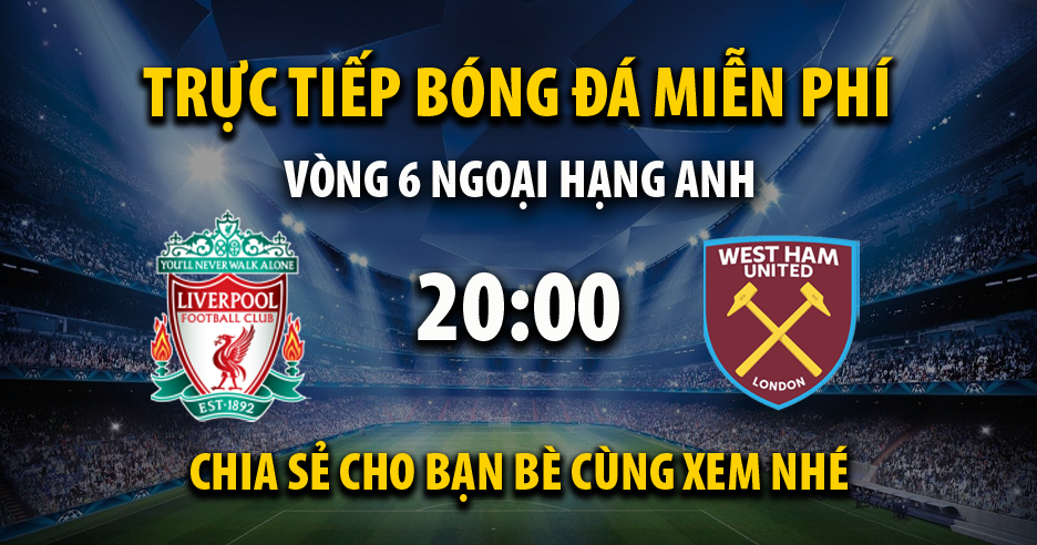 Link trực tiếp Liverpool vs West Ham 20:00, ngày 24/09 - Xoilac365t.tv