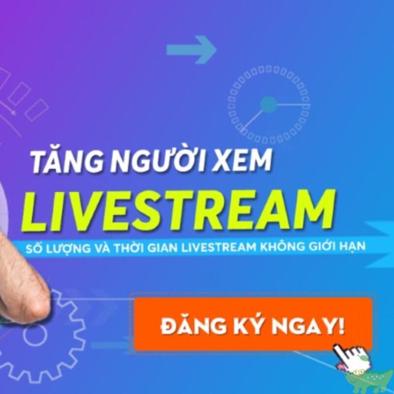 Cách tăng mắt xem Livestream miễn phí nhanh “Hot” nhất