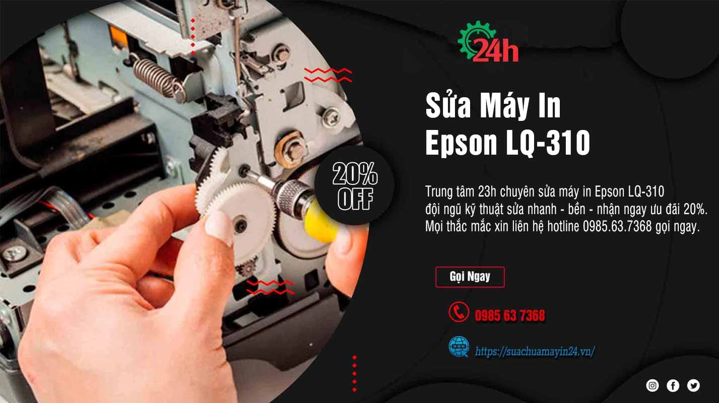 Sửa Máy In Epson LQ-310 - Sửa Nhanh - Bền - Ưu Đãi 20%