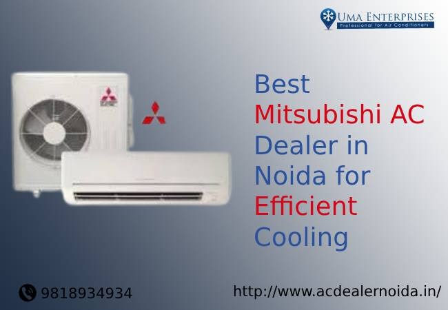 Best Mitsubishi AC Dealer in Noida for Efficient Cooling Solutions: Uma Enterprises