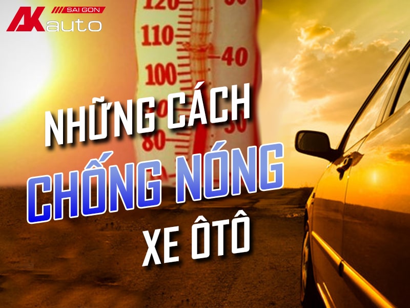 TOP 10+ Mẹo chống nóng ô tô Hiệu Quả | Bạn đã thử chưa ?