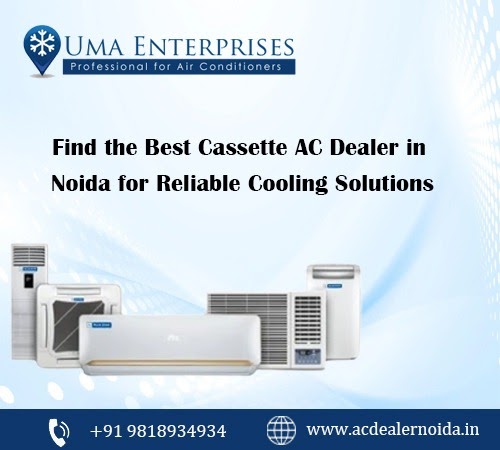Find the Best Cassette AC Dealer in Noida for Reliable Cooling Solutions