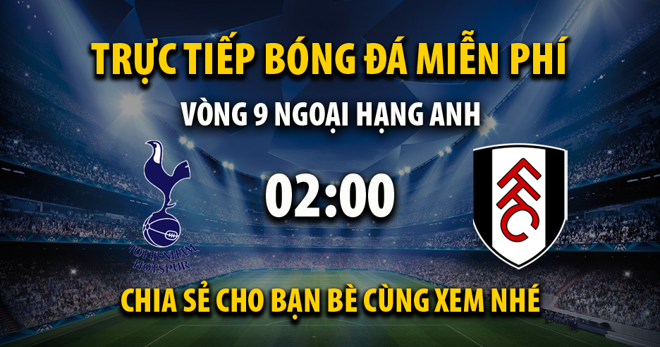 Trực tiếp Tottenham vs Fulham 02:00, ngày 24/10/2023 - Mitomc.tv