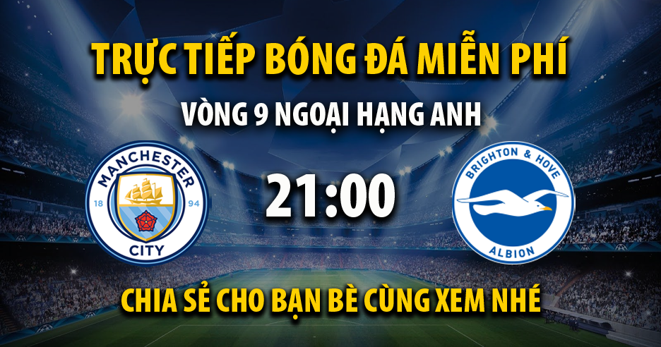 Trực tiếp Manchester City vs Brighton lúc 21:00 ngày 21/10/2023 - Xoilac TV