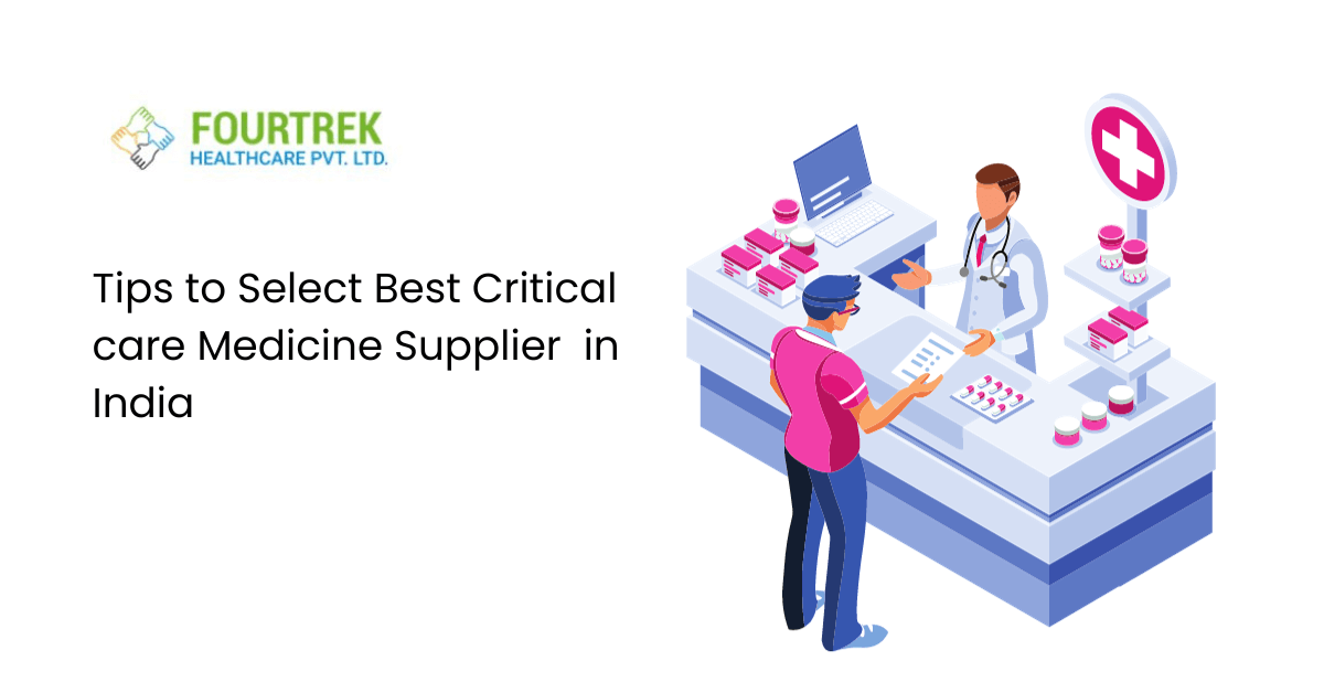 Tips to Select Best Critical care Medicine Supplier in India | Fourtrek Healthcare Pvt. Ltd.