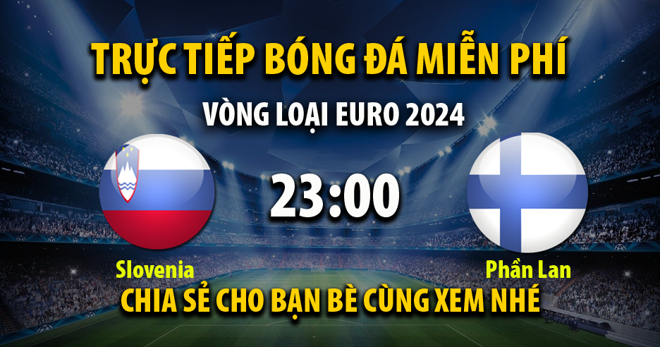 Trực tiếp Slovenia vs Phần Lan 22:59, ngày 14/10/2023 - Mitomv.tv
