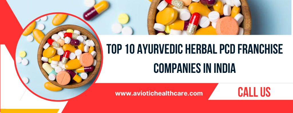 Top 10 Ayurvedic Herbal PCD Franchise Companies in India | Aviotic