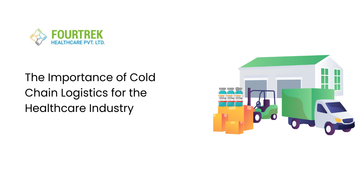 The Importance of Cold Chain Logistics for the Healthcare Industry | Fourtrek Healthcare Pvt. Ltd.