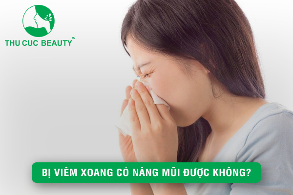 Bị viêm xoang có nâng mũi được không? - Thu Cúc Sài Gòn