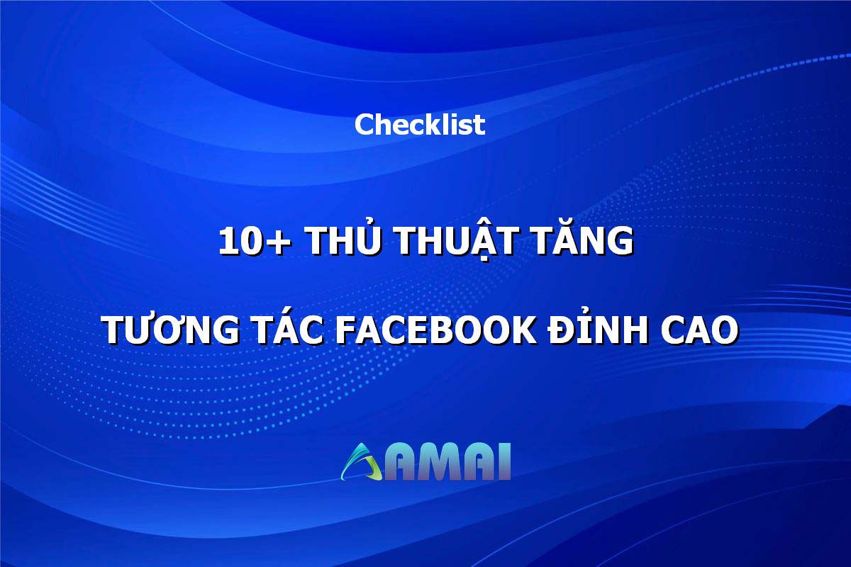 10+ thủ thuật tăng tương tác trên Facebook “đỉnh cao”