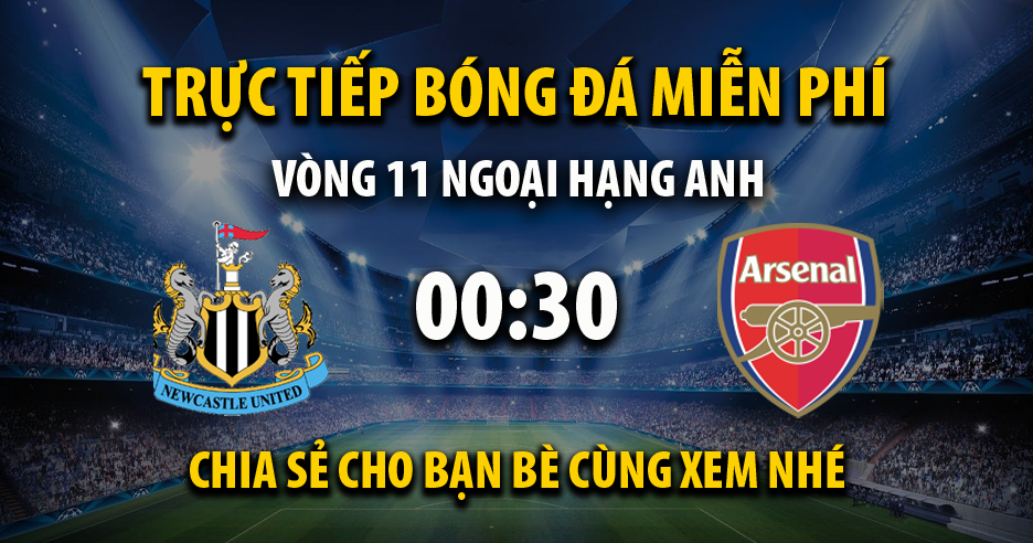 Link trực tiếp Newcastle United vs Arsenal 00:30, ngày 05/11 - Xoilac365s.tv