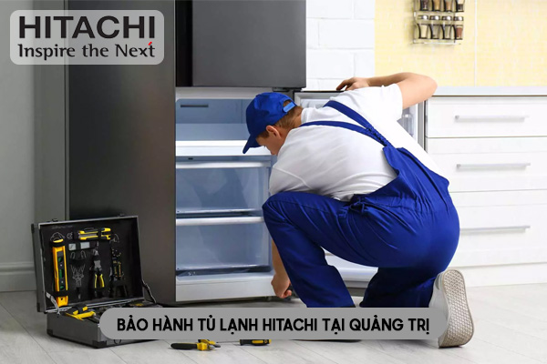 Trung Tâm Bảo Hành Tủ Lạnh Hitachi Tại Quảng Trị Uy Tín