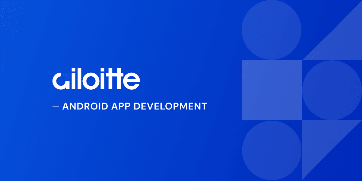 Best Custom Android App Development Services | Ailoitte