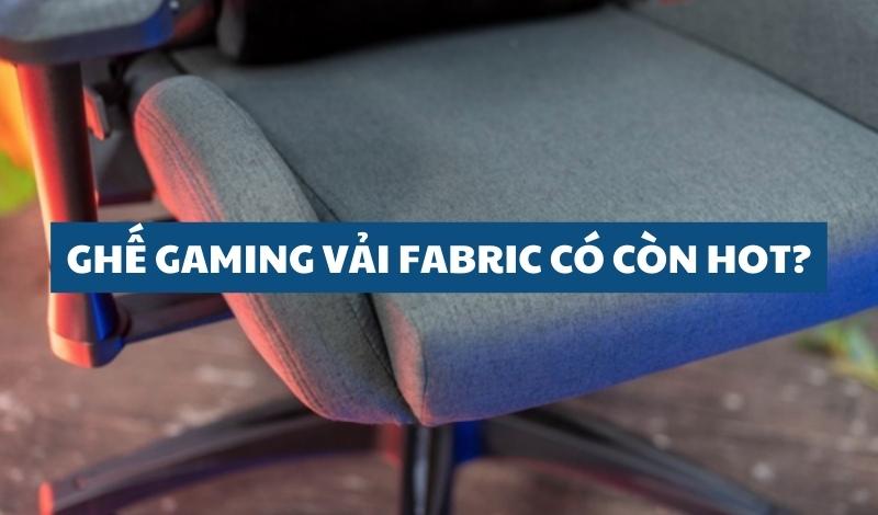 Ghế gaming vải fabric có còn hot?