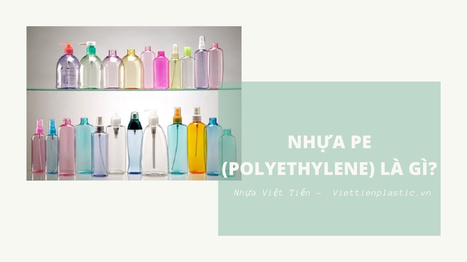 Nhựa PE (Polyethylene) là gì? Ứng dụng của Polyethylene để làm gì?