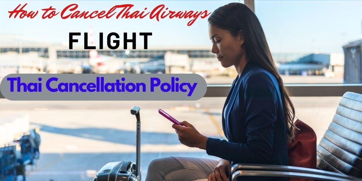 How to Cancel Thai Airways Flight? Cancellation Policy