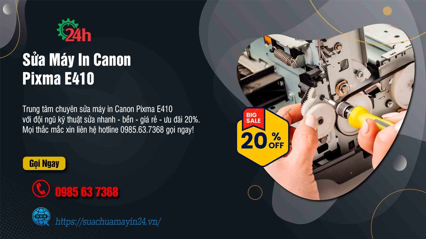 Sửa Máy In Canon Pixma E410 - Sửa Nhanh - Bền - Ưu Đãi 20%