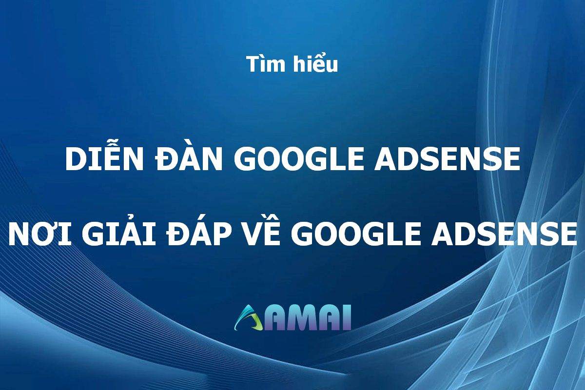 Diễn đàn google adsense - Tổng hợp những giải đáp về Adsense