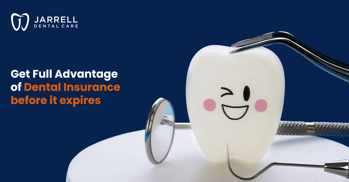 Get Full Advantage of Dental Insurance before it expires | Jarrell Dental Care