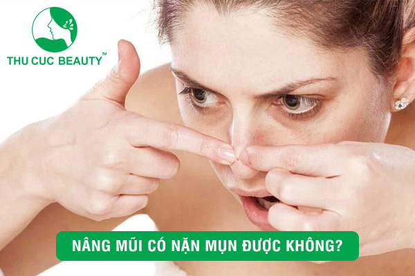 Nâng mũi có nặn mụn được không? - Thu Cúc Sài Gòn