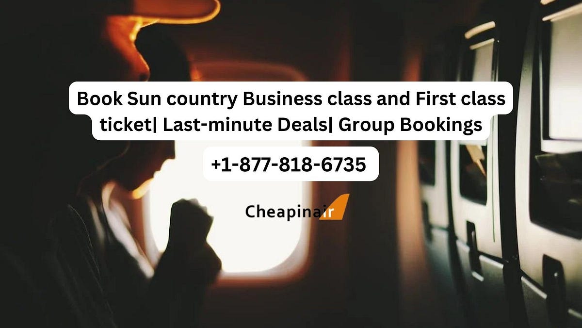 How to book a Business Class and First Class Flight on Sun Country? | by Roliacucci | Dec, 2023 | Medium