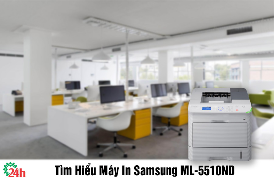 Tìm Hiểu Máy In Samsung ML-5510ND - Xem Chi TIết Ngay