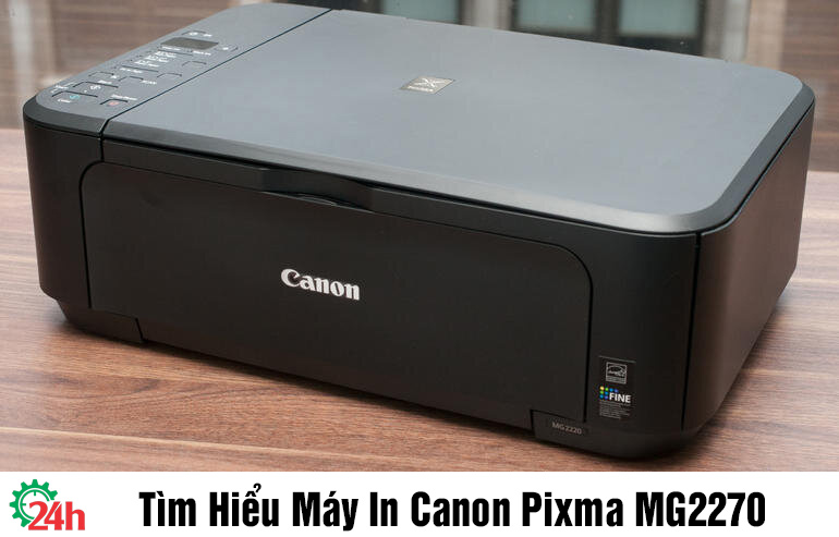 Tìm Hiểu Máy In Canon Pixma MG2270- Xem Chi Tiết Ngay
