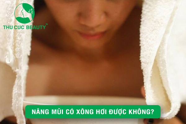 Nâng mũi có xông hơi được không? - Thu Cúc Sài Gòn