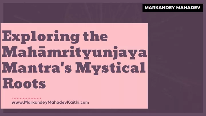 PPT - Exploring the Mahāmrityunjaya Mantra's Mystical Roots PowerPoint Presentation - ID:12878298