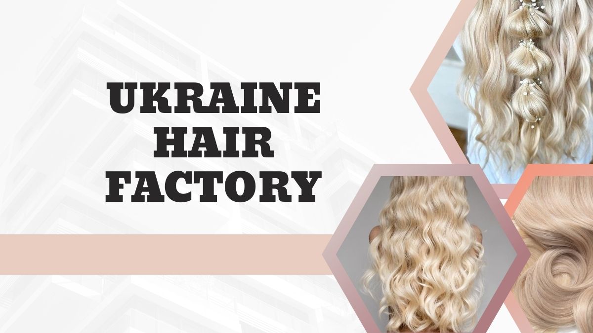 Top 10 Best Ukraine Hair Factory Newly Updated 2024