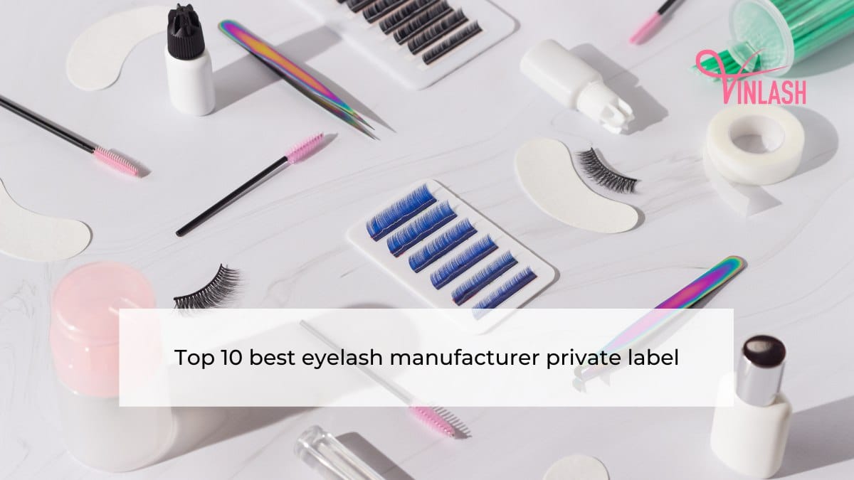 Top 10 best eyelash manufacturer private label