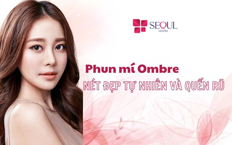 Phun mí Ombre là gì? Giá bao nhiêu tiền?