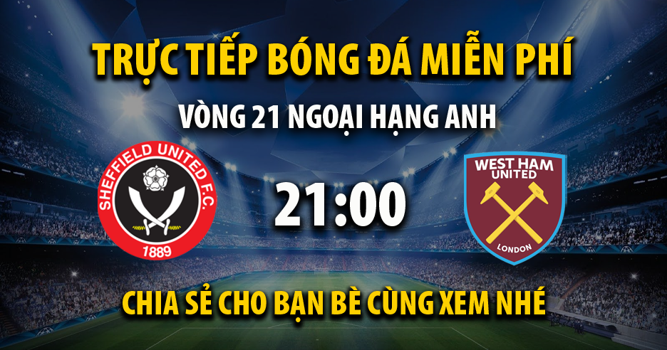 Link trực tiếp Sheffield United vs West Ham 21:00, ngày 21/01 - Wingtv.net