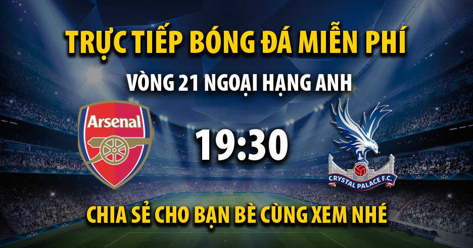 Trực tiếp Arsenal vs Crystal Palace lúc 19:30 ngày 20/01/2024 - Xoilac TV