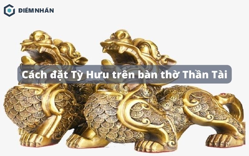 Cách đặt Tỳ Hưu trên bàn thờ Thần Tài đúng phong thủy