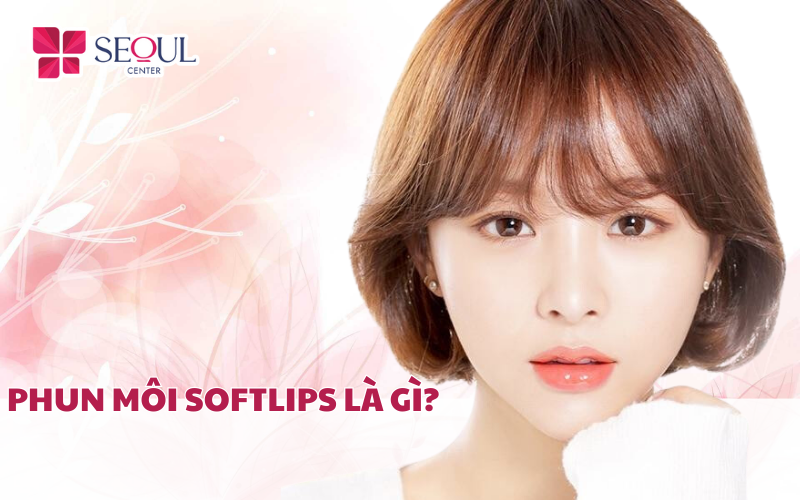 Phun môi Softlips là gì? Giá xăm môi Softlips có đắt không?